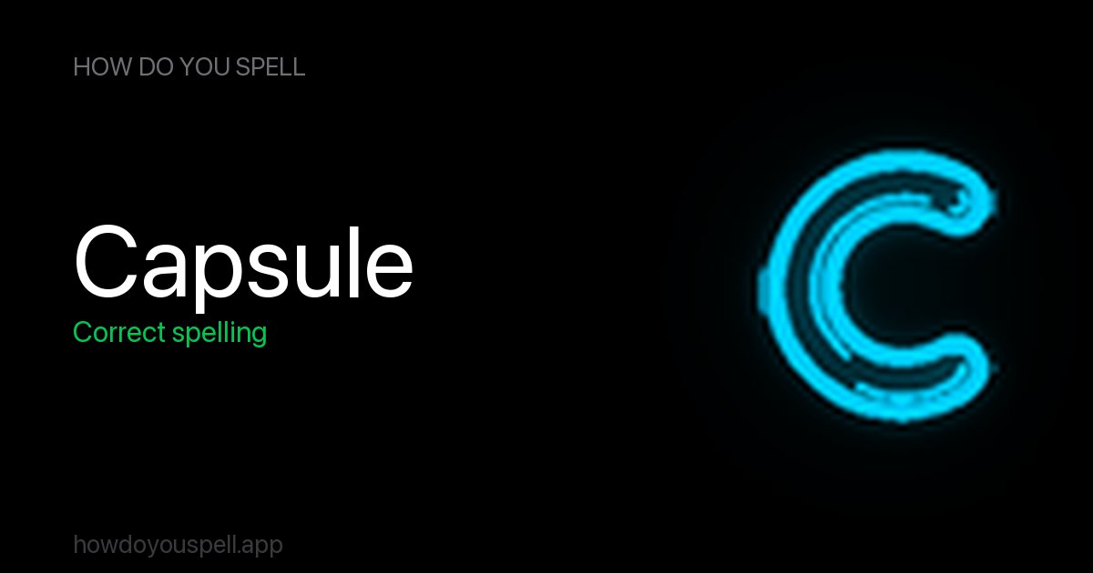 capsual or capsule? How to Spell Capsule | How Do You Spell