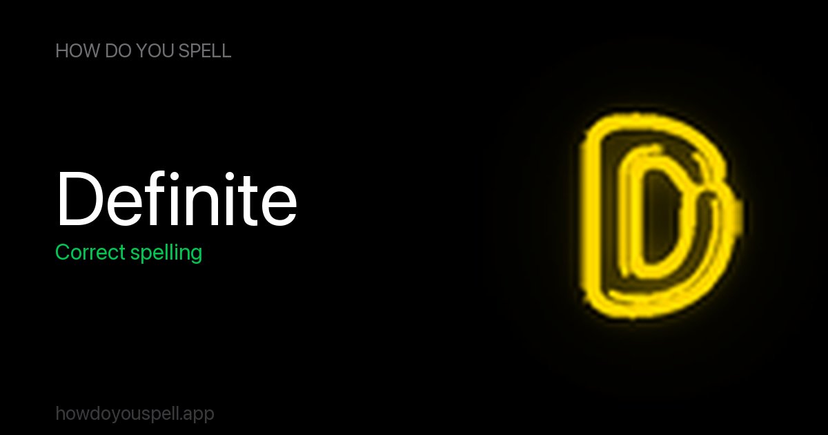definate or definite? How to Spell Definite | How Do You Spell