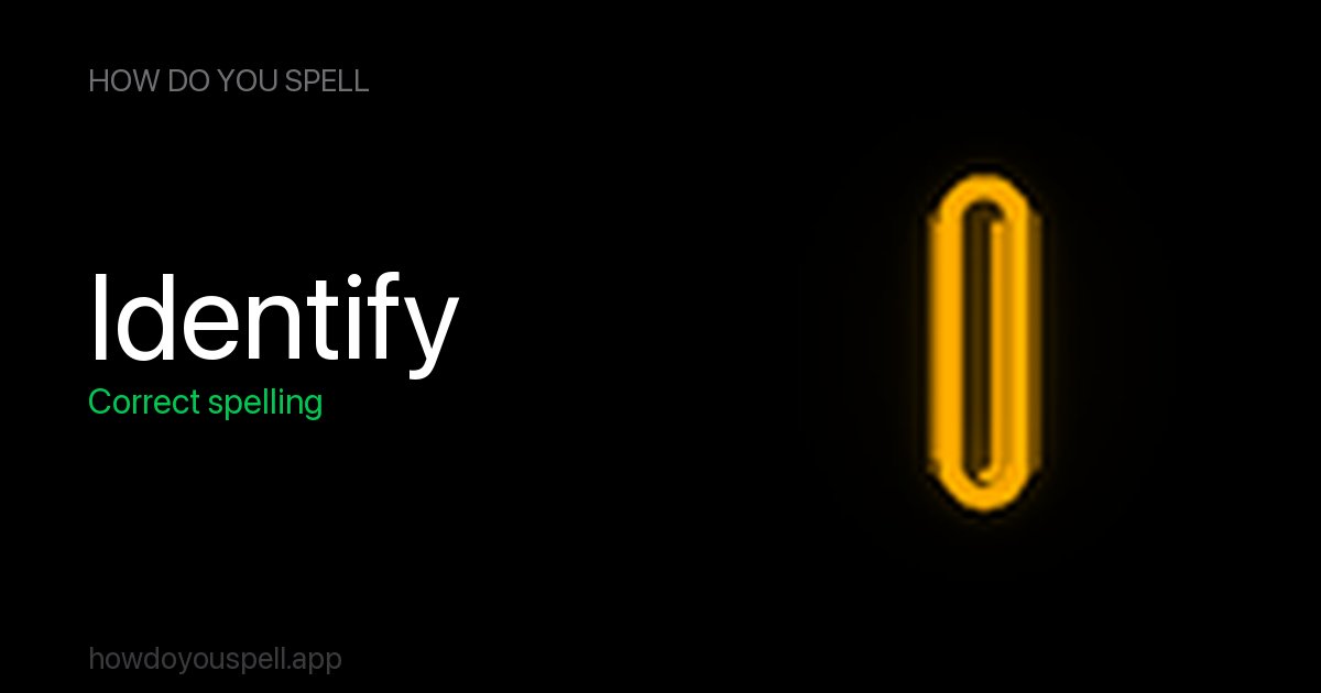 Examples Indentify indentify or identify? How to Spell Identify | How Do You Spell