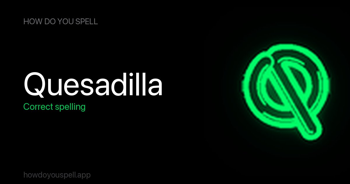 quesidilla or quesadilla? How to Spell Quesadilla | How Do You Spell