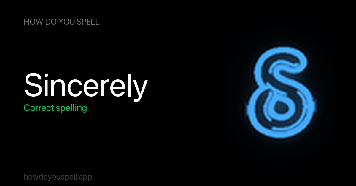 sincerly or sincerely? How to Spell Sincerely | How Do You Spell